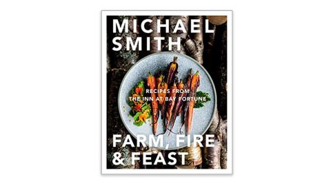 "Farm, Fire & Feast: Recipes from the Inn at Bay Fortune" by Michael Smith