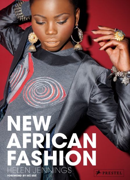Helen Jennings latest book, New African Fashion, gives a brief history of style and beauty from Africa and profiles the best contemporary designers, models and photographers working today.