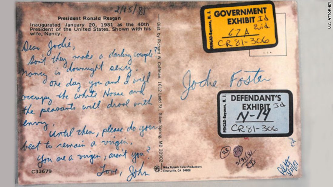 Hinckley wrote to Foster that the two of them would someday occupy the White House. "... please do your best to remain a virgin." Both sides introduced this postcard in evidence at Hinckley's trial.