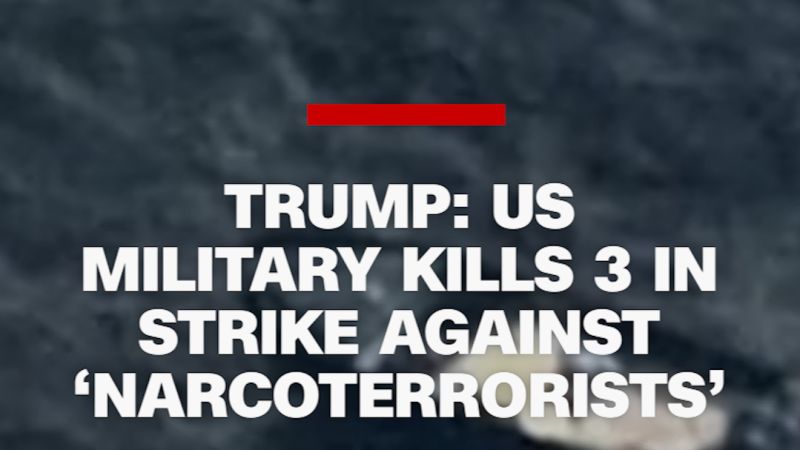 
                            Trump: US military kills 3 in strike against ‘narcoterrorists’ | CNN