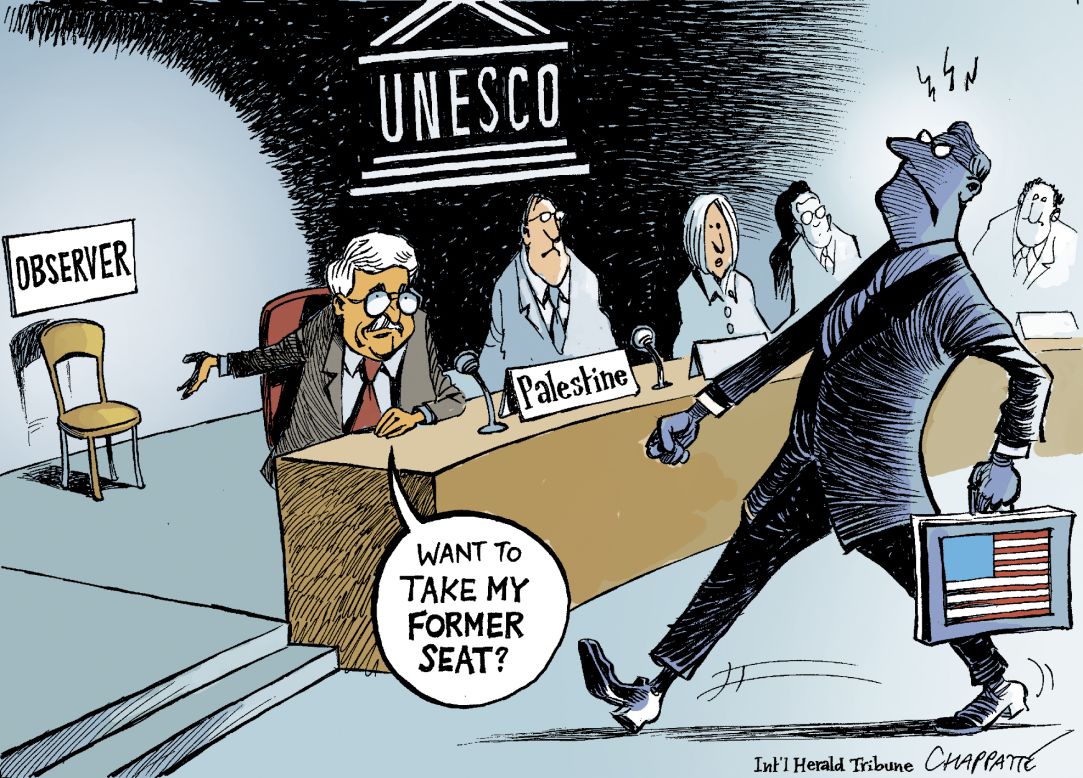 "The Palestinians joining UNESCO against the will of the U.S., pushed by Israel. This shows how America sometimes finds itself weakened on the world stage. In losing this battle they found themselves more like an observer than a player."