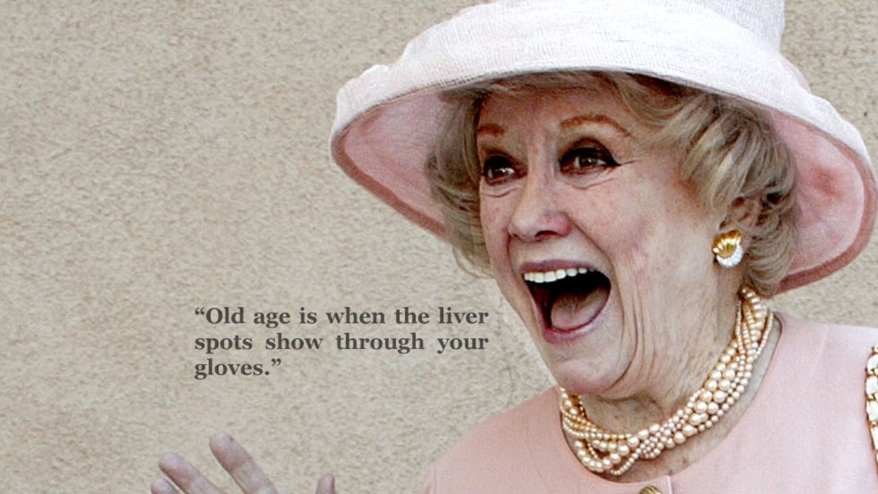 On old age: "Old age is when the liver spots show through your gloves."