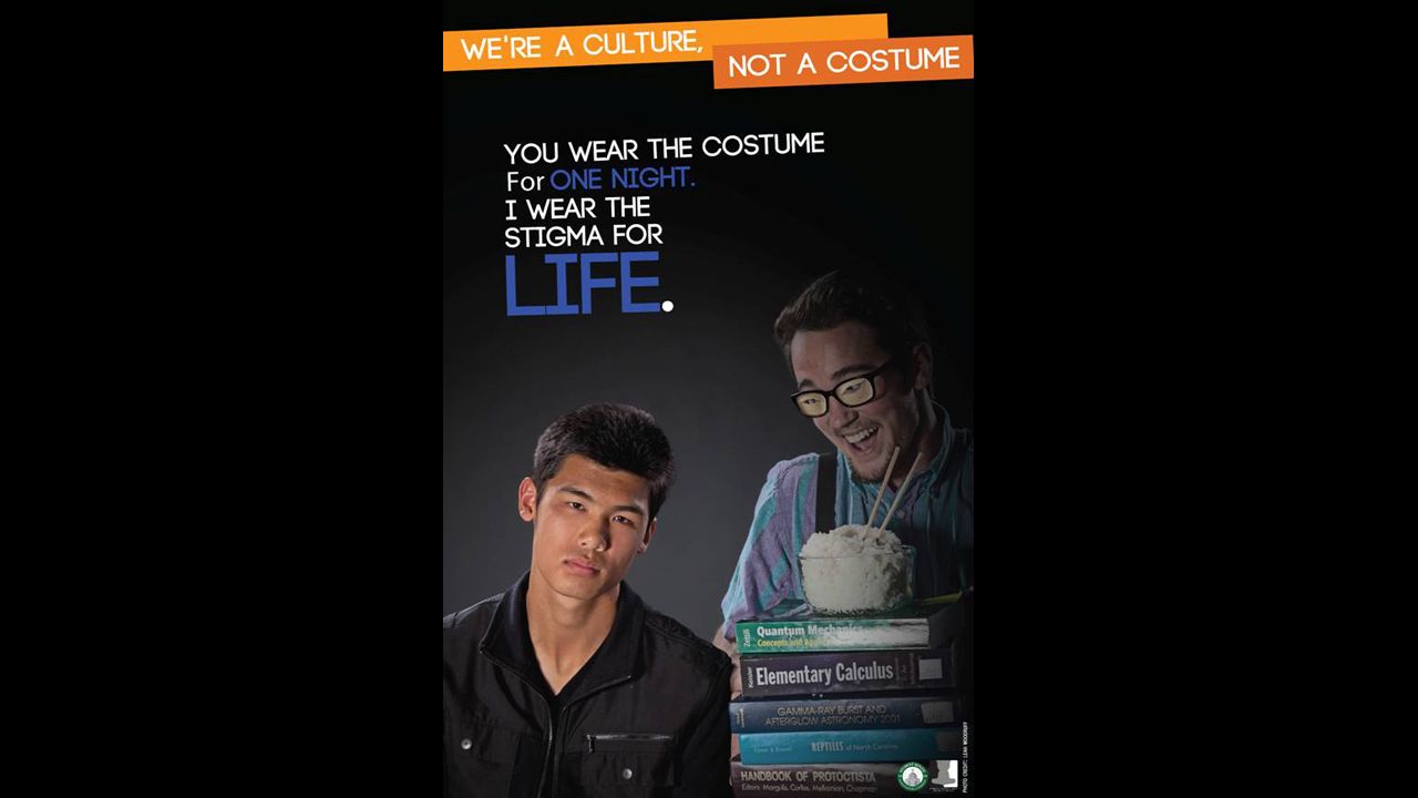 The Ohio University student group Students Teaching About Racism in Society revived its 2011 "We're a culture, not a costume" campaign this year with a fresh tagline to drive home their point: "You wear the costume for one night. I wear the stigma for life."