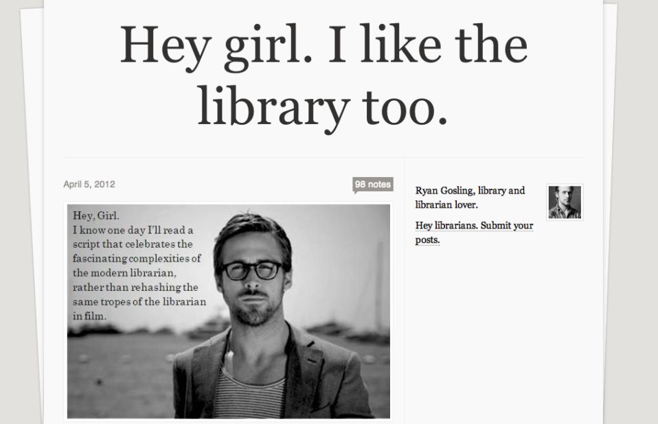 From the original <a href="http://fuckyeahryangosling.tumblr.com/" target="_blank" target="_blank">"F*** Yeah, Ryan Gosling,"</a> Tumblr to <a href="http://feministryangosling.tumblr.com/" target="_blank" target="_blank">"Feminist Ryan Gosling,"</a> to <a href="http://typographerryangosling.tumblr.com/" target="_blank" target="_blank">"Typographer"</a> and a <a href="http://librarianheygirl.tumblr.com/" target="_blank" target="_blank">library-loving Ryan Gosling</a>, the Internet would be a lesser place without Gosling memes.