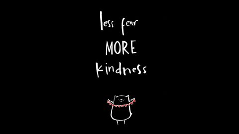 "Less Fear More Kindness" by Juana Medina