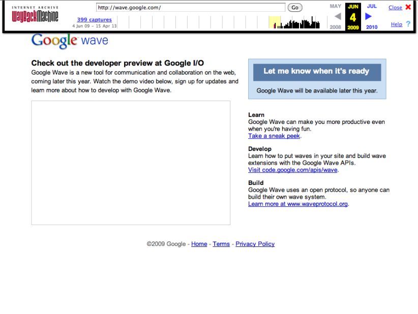 This is a screenshot of messaging site Google Wave as captured in June 2009. The new Google tool opened in May 2009 with <a href="http://www.cnn.com/2010/TECH/web/06/11/ars.google.wave/index.html">high expectations</a> and hype, as potential users eagerly snapped up the gradually trickling invites to try the service. But over time, users also voiced many mixed reviews. Wave failed to gain traction, and <a href="http://www.cnn.com/2010/TECH/web/08/04/google.wave.end/index.html">Google decided to shutter it</a>. The site went read-only in January 2012 before the world waved goodbye in April 2012.