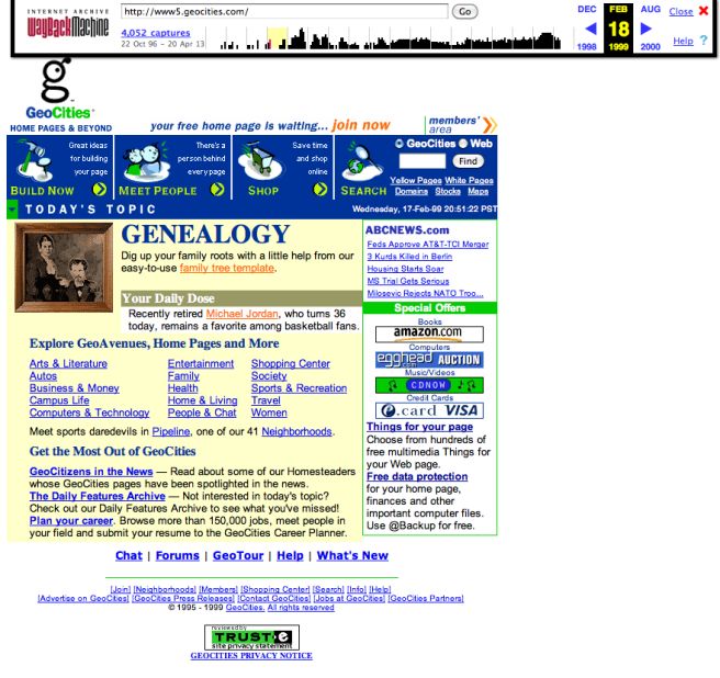 Back when the homepage was king, GeoCities had the online neighborhood for you. It was founded in 1994 and closed down in 2009. This screenshot shows the site as it looked back in February 1999, just a few weeks after Yahoo announced it was going to purchase the site.