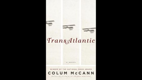 <strong>(Available Now) </strong>In "TransAtlantic" Colum McCann ambitiously ties together a high-flying saga that spans 150 years. McCann, who won the National Book Award in 2009 with "Let the Great World Spin," moves from Ireland to the U.S. and back again, bringing in historical figures you'll easily recognize and introducing four generations of Irish and Irish-American women.