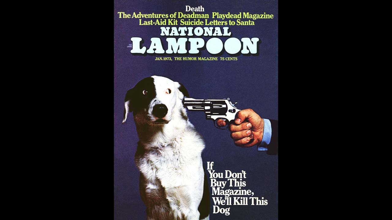 In January 1973, the cover of humor magazine National Lampoon featured a dog with a revolver pointed at its head and the famous caption, "If You Don't Buy This Magazine, We'll Kill This Dog." 