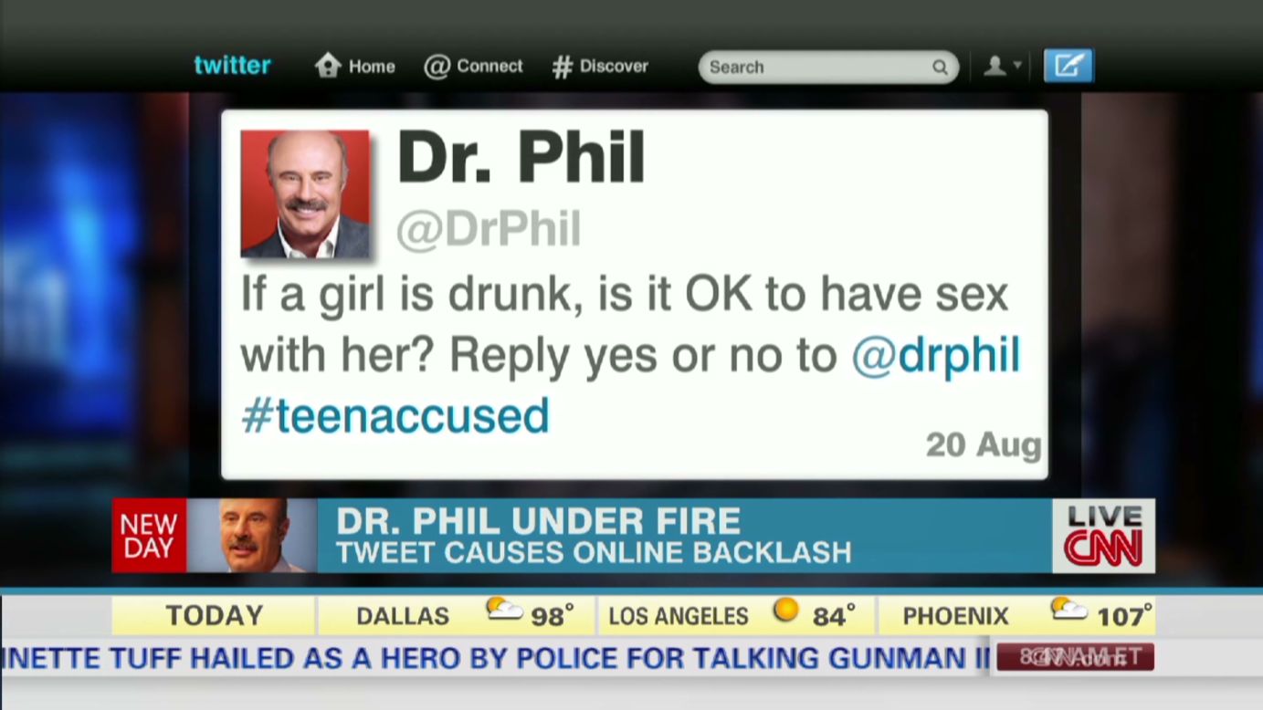 Twitter can be a great place to take a poll -- but not with this question that <a href="http://www.cnn.com/2013/08/21/tech/dr-phil-drunk-girl-tweet/">Dr. Phil asked in August 2013</a>. The Twitterati bashed the talk-show host with such responses as, "@DrPhil - here's a hint; if you wouldn't want it done to yourself, your child, or your loved ones, IT IS NOT OKAY. Also, you're a moron." Dr. Phil later deleted the tweet and offered an explanation. 
