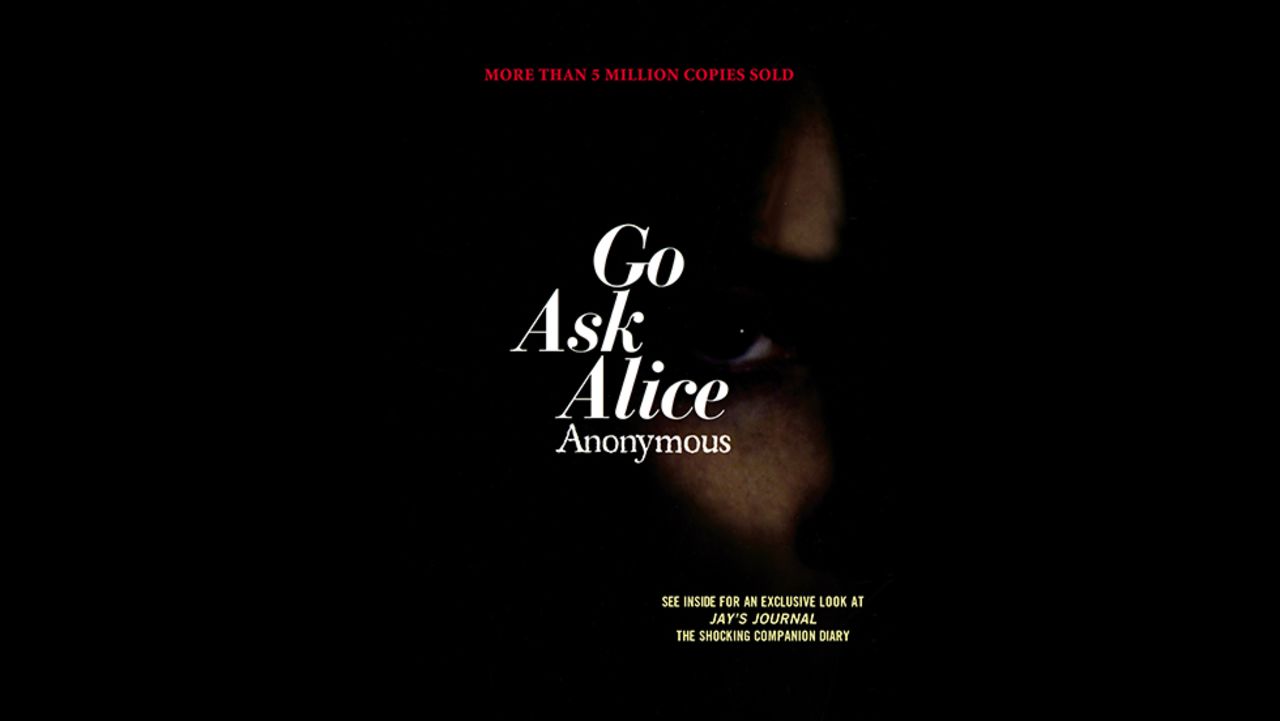 In the junior high library, "Go Ask Alice" was surely listed under the author "Anonymous." In reality, it was published in 1971 by therapist Beatrice Sparks in the form of a diary of an unidentified teen who becomes addicted to drugs.