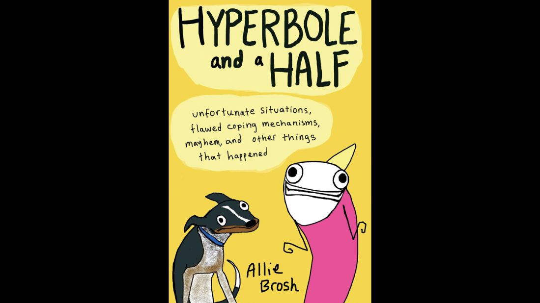 Brosh published the book, "Hyperbole and a Half: Unfortunate Situations, Flawed Coping Mechanisms, Mayhem and Other Things That Happened," in October.