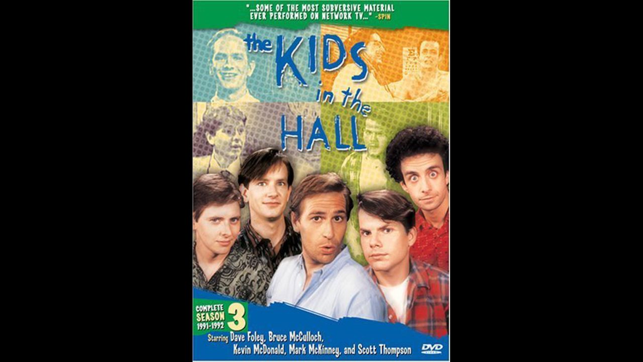 <strong>"The Kids in the Hall"</strong> -- This TV series starring a Canadian sketch-comedy troupe was a late-'80s and early-'90s hit in Canada and on CBS and HBO in the United States.