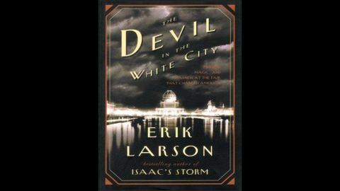 'The Devil in the White City: Murder, Magic, and Madness at the Fair that Changed America' by Erik Larson