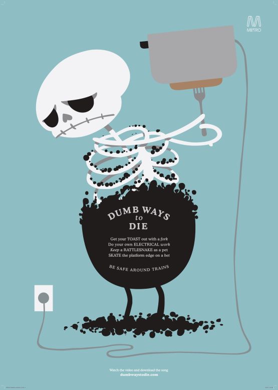 <em>Metro trains - dumb ways to die</em><br /><br />The<a href="http://dumbwaystodie.com/" target="_blank" target="_blank"> Dumb Ways to Die</a> campaign, designed by McCann Melbourne, uses black humor to encourage young people to pay attention to safety. It features a song, book, a smartphone game, interactive outdoor posters, radio advertising and tumblr GIFs -- which made it into an internet phenomenon, and apparently, Kate Moss's favorite app. 