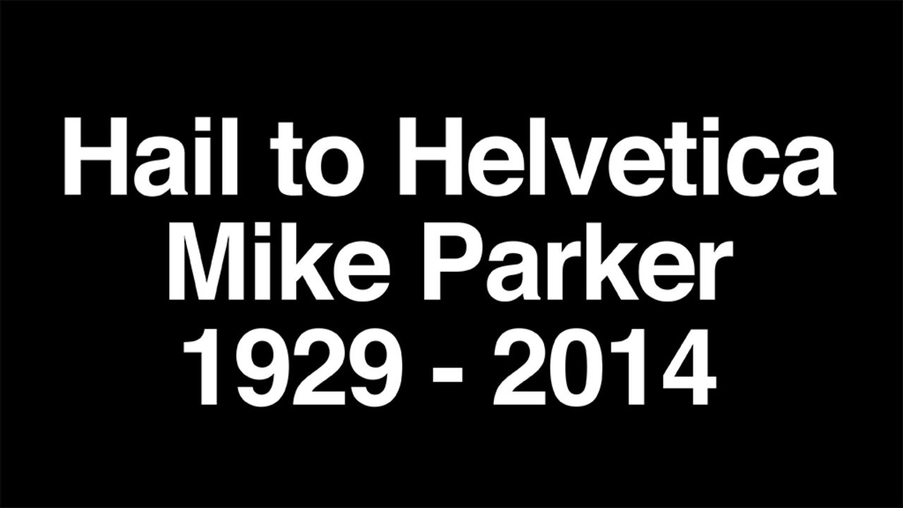 <a href="http://www.cnn.com/2014/02/27/tech/web/helvetica-typographer-dies/index.html">Mike Parker</a>, considered the "godfather" of the Helvetica font family, died on Sunday, February 23.