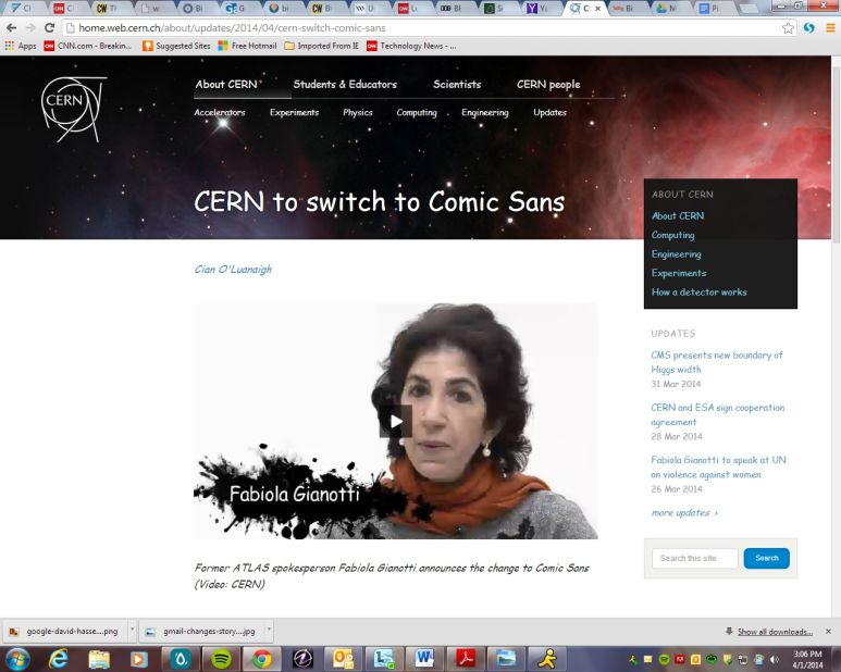 CERN, the European research organization,<a href="http://home.web.cern.ch/about/updates/2014/04/cern-switch-comic-sans" target="_blank" target="_blank"> announced</a> that all its communications will be displayed from now on in the font Comic Sans, because "it makes the letters look all round and squishy."