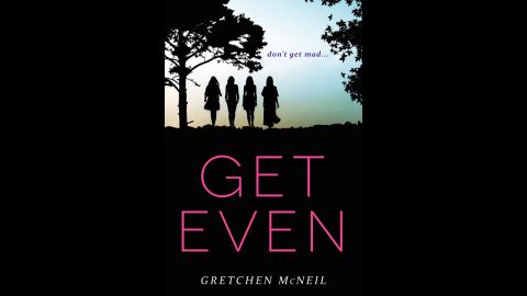 Four high school girls team up to anonymously get their revenge on bullies in Gretchen McNeil's "Get Even." Billed as "The Breakfast Club" meets "Pretty Little Liars," "Get Even" centers on members of the Don't Get Mad club. When one of their targets ends up dead, it seems that someone wants revenge on the revenge-takers themselves. "The suspense that McNeil builds should keep readers curious to discover what happens next in this planned series," says Publishers Weekly.
