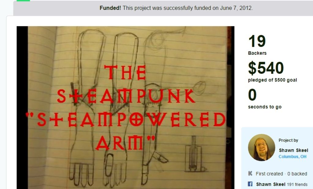 Shawn Skeel, a costumer from Columbus, Ohio, had a friend with a disabled arm who wanted to portray a character from the anime series "Full Metal Alchemist." So he launched a campaign to make the "Steampunk: Steam-Powered Arm," powered by a CO2 cannister. His campaign only pulled in $540, but that was more than his $500 goal. "I like to make things that nobody has ever seen before," Skeel said in his promotional video. Mission accomplished.