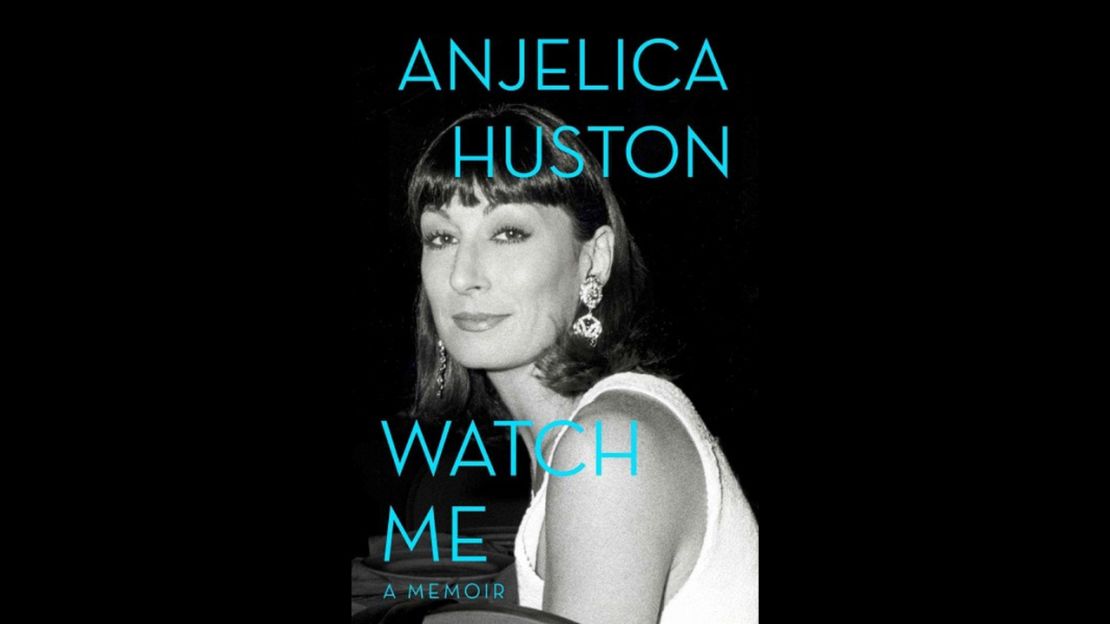 Anjelica Huston's new memoir is called "Watch Me."