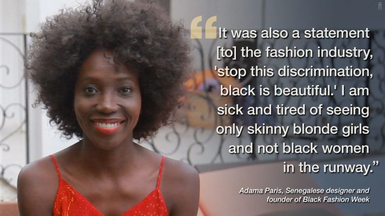 Frustrated with a lack of black models strutting their stuff on the world's catwalks, celebrated Senegalese fashion designer Adama Paris decided to do something about it by founding Black Fashion Week. <a href="http://edition.cnn.com/2014/03/27/world/africa/adama-paris-started-black-fashion-week/">Back in March, the bubbling fashionista told CNN about her stylish triumphs</a> and why she wants to move into TV. 