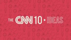 cnn 10 ideas orig mg_00005716.jpg