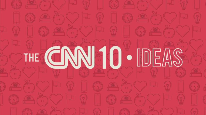 cnn 10 ideas orig mg_00005716.jpg