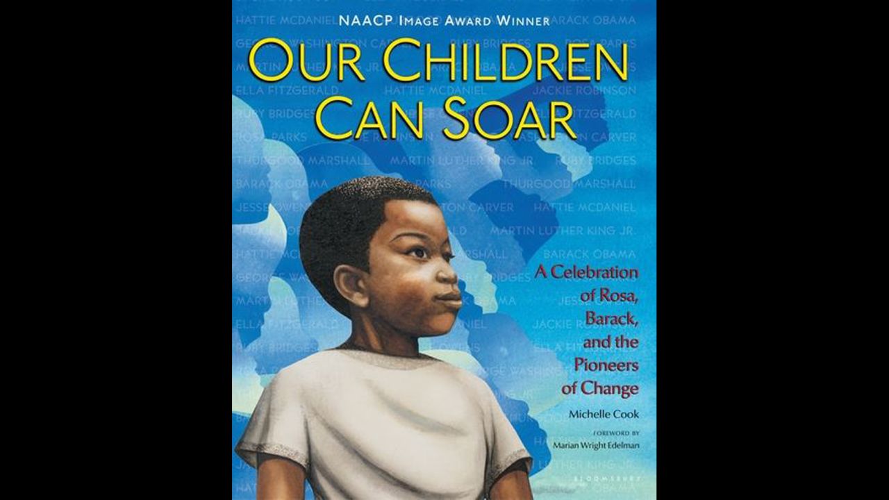 "Our Children Can Soar: A Celebration of Rosa, Barack, and the Pioneers of Change," by Michelle Cook, is "part historical, part poetry, and entirely inspirational," as it takes readers through the U.S. civil rights movement, Welcoming Schools says.