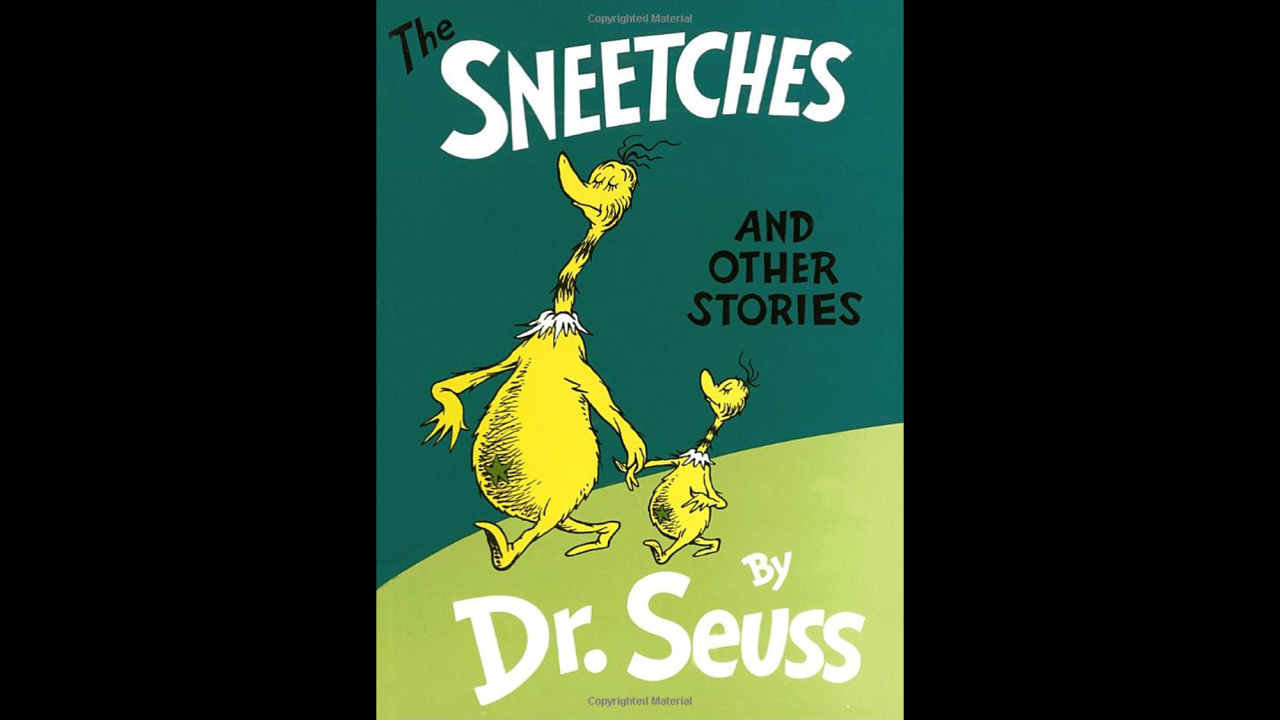 "The Sneetches and Other Stories," by Dr. Seuss, includes the story of creatures tricked into seeing only the differences among themselves -- and learning to see what they have in common.