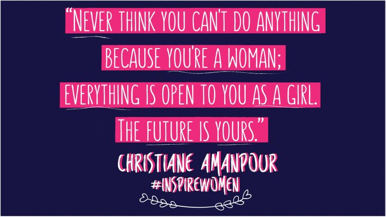 "Never think you can't do anything because you're a woman; everything is open to you as a girl. The future is yours." -- <a href="https://twitter.com/camanpour" target="_blank" target="_blank">Christiane Amanpour</a>, CNN's Chief International Correspondent. Designed by Yulia Shevchenko. 