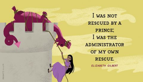 "I was not rescued by a prince; I was the administrator of my own rescue." -- Elizabeth Gilbert. Designed by <a href="https://twitter.com/kittycurran" target="_blank" target="_blank">Kitty Curran</a>. 