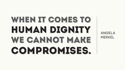 "When it comes to human dignity, we cannot make compromises." -- Angela Merkel. Designed by Diane Bruzzese. 