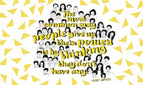 "The most common way people give up their power is by thinking they don't have any." -- Alice Walker. Designed by <a href="https://twitter.com/Rashp29" target="_blank" target="_blank">Rashi Puri</a>. Nominated by CNN's Jenny Wong. 