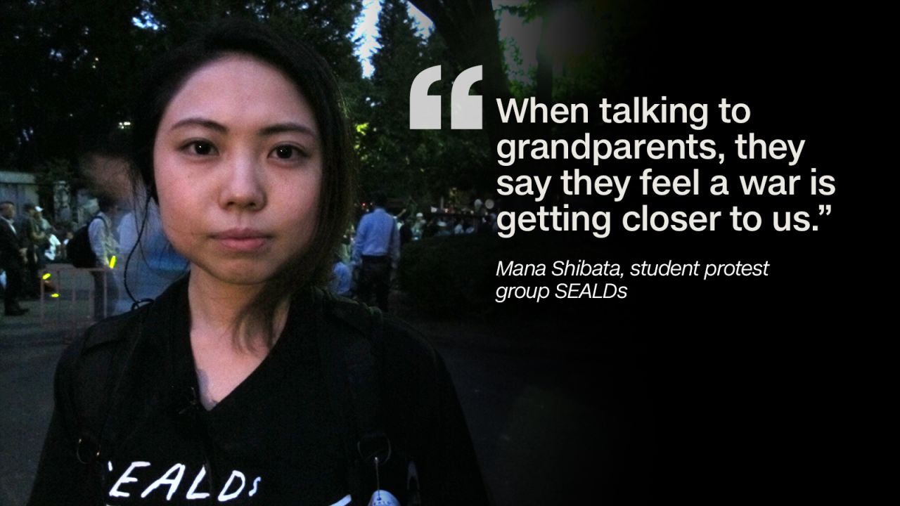 Mana Shibata, from the student protest group SEALDs, says, "We do not know a war, never experienced it. But when talking to grandparents, they say they feel a war is getting closer to us." Shibata says she will continue to speak out about the legislation, even when it has passed by Prime Minister Shinzo Abe. "When we stop saying it, he (be) will become a dictator."