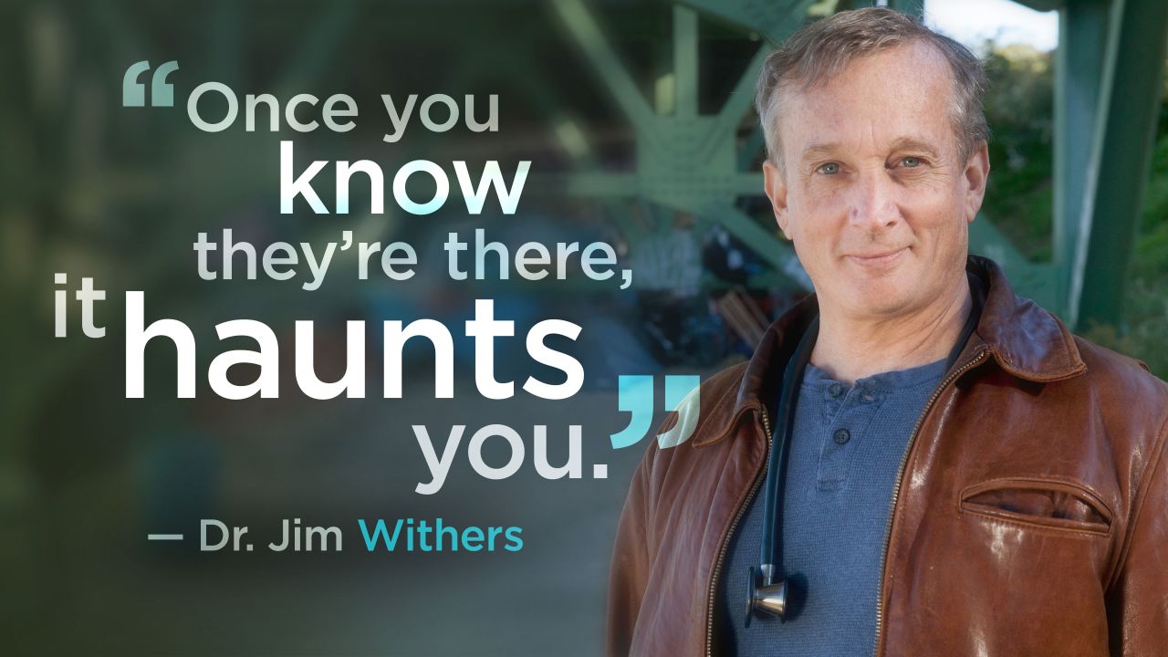For 23 years, Dr. Jim Withers has been bringing medical care to the homeless in Pittsburgh, PA -- under bridges, in alleys and along riverbanks.