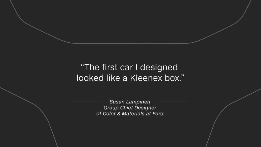 She says it takes time to perfect the art of auto design: "The first car I designed looked like a Kleenex box."
