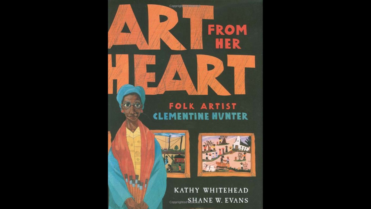 "Art from Her Heart" by Kathy Whitehead is a picture book biography about folk artist Clementine Hunter, who was unable to see her own work in a museum exhibit.