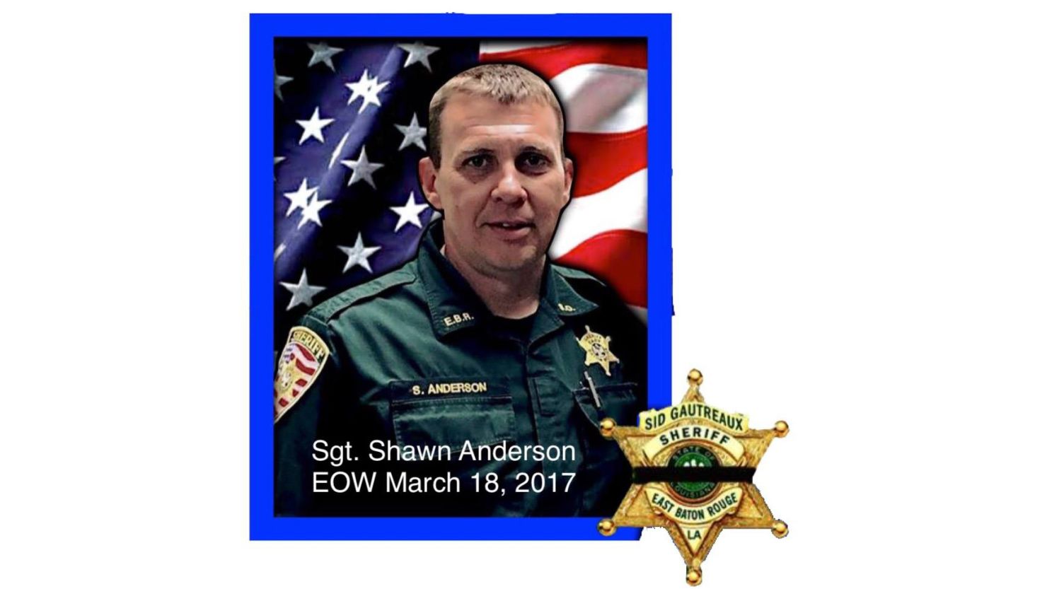 Sgt Shawn Anderson of the East Baton Rouge Parish Sheriff's Office was killed Saturday night.