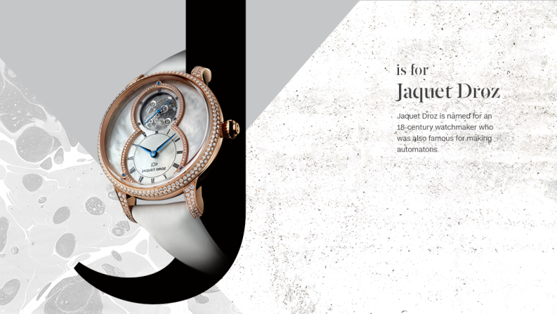 Jaquet Droz is named for an 18th-century watchmaker who was also famous for making automatons, clockwork robots that could perform tasks in a human-like fashion. Today the company keeps this tradition alive with its own automaton wristwatches. At the top of the heap: the "Charming Bird" wristwatch in which a tiny robot bird spins and chirps a song, thanks to a built-in mechanical pipe organ. 