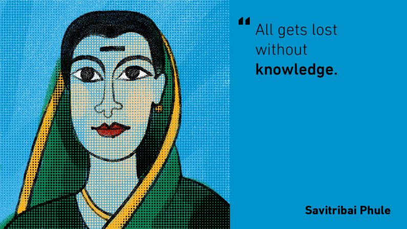 This 19th century poet, educationalist and social worker was India's first female teacher. With her husband, she founded 18 schools for girls of all castes, fought for widows' rights and opened the well at their house to people of "lower castes" ('dalit') who were denied access to water elsewhere. The University of Pune was renamed in her honor in 2014.