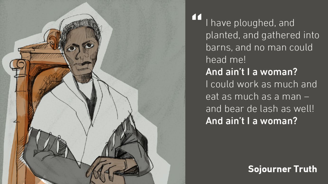 Born as a slave in the state of New York, Sojourner Truth was set free in 1827. She then dedicated herself to promoting abolitionism and women's suffrage. In 1851, she gave one of her most famous speeches "Ain't I a Woman?"  to the Women's Convention in Ohio.