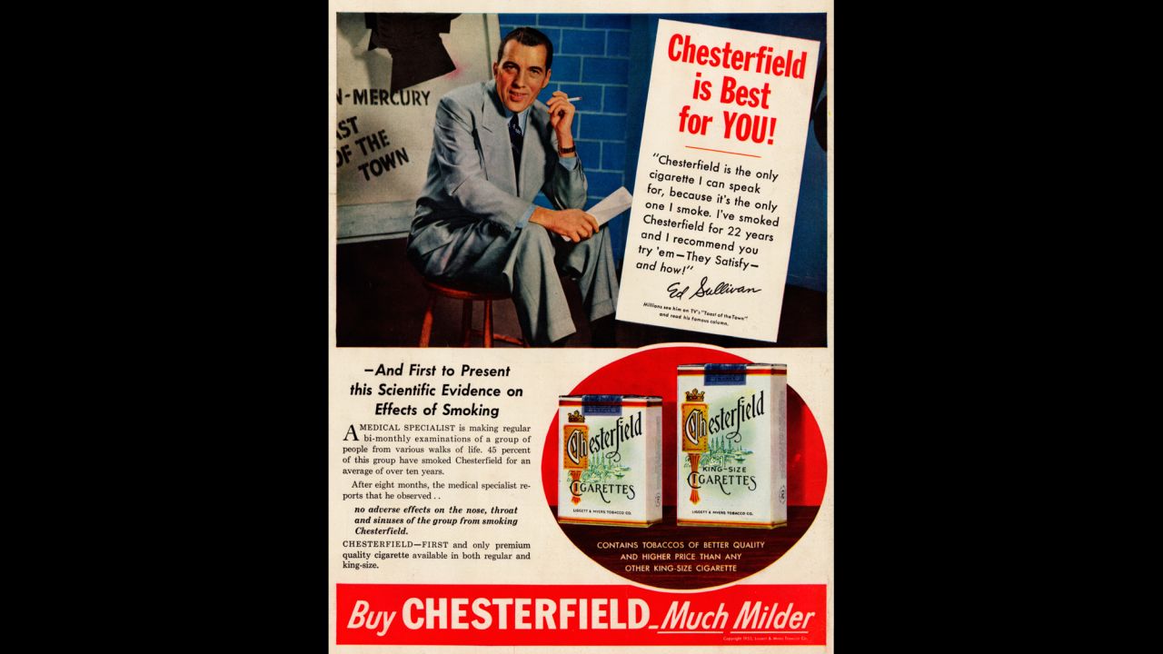 The use of celebrities, such as this ad with TV legend Ed Sullivan, was another common tactic to earn the public's trust. Here, Sullivan says he has smoked the Chesterfield brand for 22 years. <br />Ad copy then offers some medical support: "A medical specialist is making regular bi-monthly examinations of a group of people from various walks of life. ... No adverse effects on the nose, throat, and sinuses of the group smoking Chesterfields."<br />