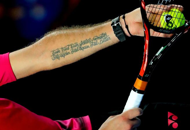 The Swiss tennis player has the words of Irish poet and playwright Samuel Beckett written on his arm: "Ever tried. Ever failed. No matter, Try Again. Fail again. Fail better."