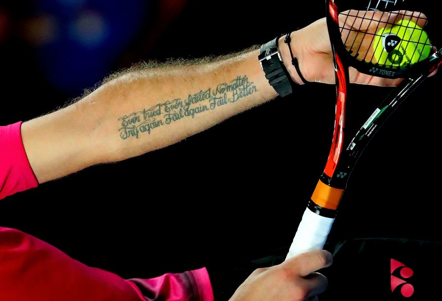 The Swiss tennis player has the words of Irish poet and playwright Samuel Beckett written on his arm: "Ever tried. Ever failed. No matter, Try Again. Fail again. Fail better."