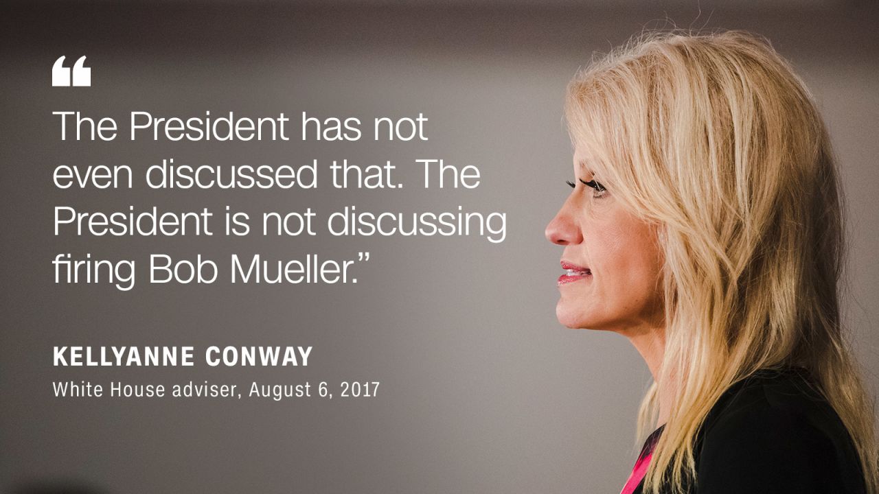 White House adviser Kellyanne Conway <a href="http://transcriptswire.cq.com/do/transcriptView?id=407974527&searchTerms=abc|this|week" target="_blank" target="_blank">says on ABC News</a> that President Donald Trump has not discussed firing special counsel Robert Mueller, but dodges on whether Trump has made a commitment that he won't fire Mueller in the future. President Trump considered firing Mueller last June, but backed down after White House counsel Don McGahn threatened to quit, <a href="https://www.cnn.com/2018/01/25/politics/donald-trump-robert-mueller/index.html" target="_blank">a person familiar with the matter told CNN</a>. Here are <a href="https://www.cnn.com/2018/01/25/politics/robert-mueller-donald-trump/index.html" target="_blank">eight times</a> since June 2017 the White House denied Trump was considering firing Mueller.