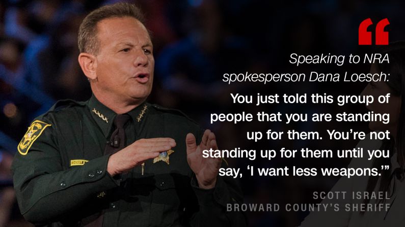 Broward County's Sheriff Scott Israel confronted <a href="https://www.cnn.com/2018/02/21/politics/dana-loesch-nra-town-hall/index.html" target="_blank">Dana Loesch</a>, the National Rifle Association spokeswoman, <a href="https://www.cnn.com/2018/02/21/politics/cnn-town-hall-florida-shooting/index.html" target="_blank">after she told the audience she was fighting for them</a>.