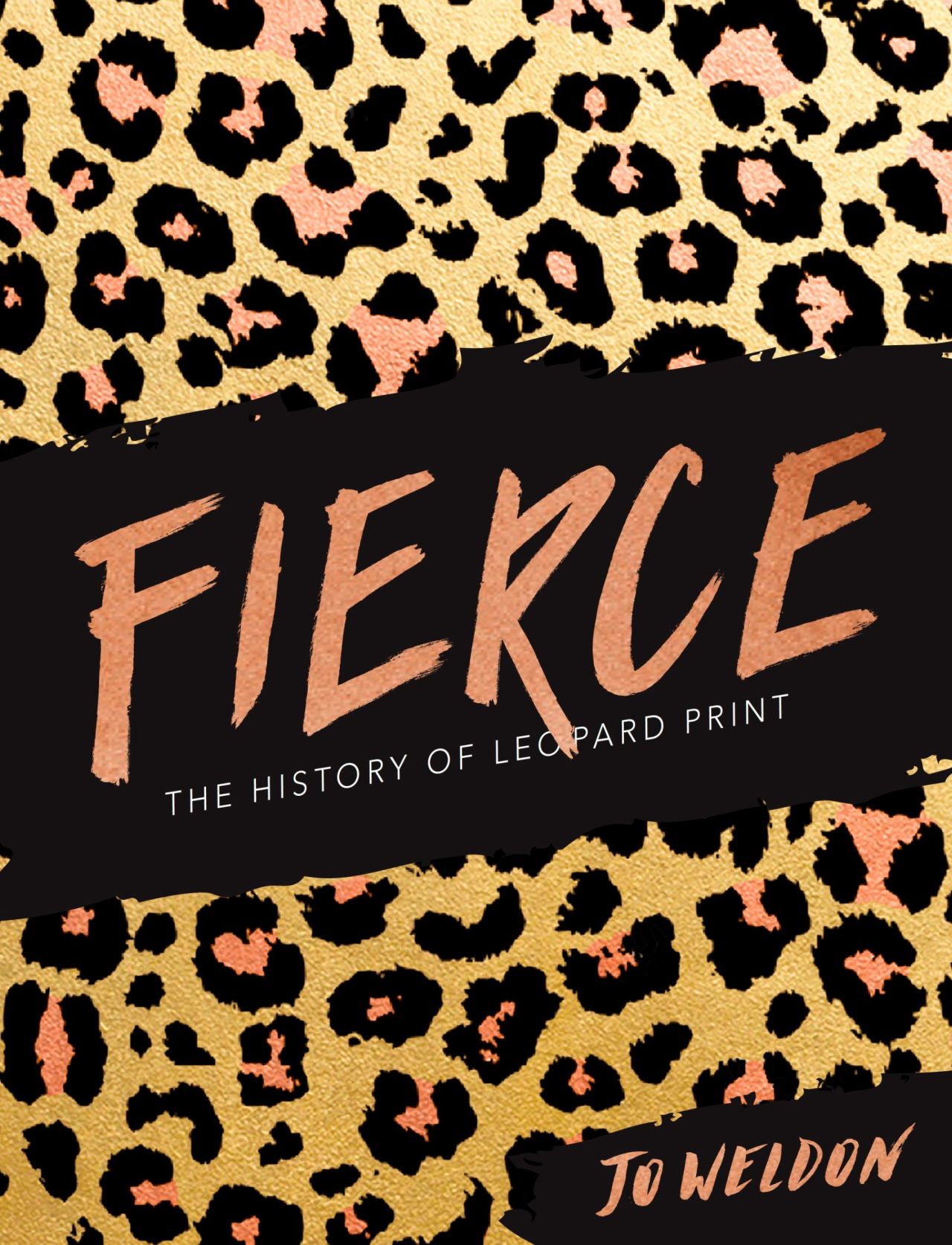 "Fierce: The History of Leopard Print" by Jo Weldon is available now. 