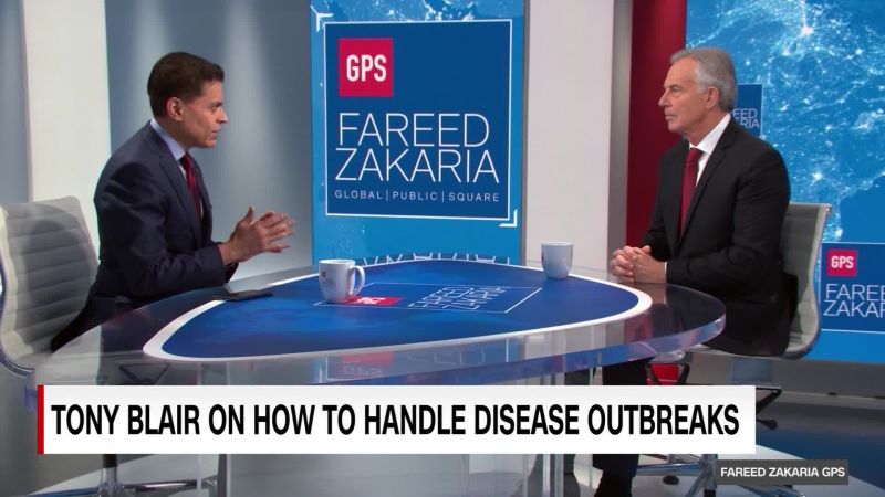 On GPS: Tony Blair on how to handle disease outbreaks | CNN