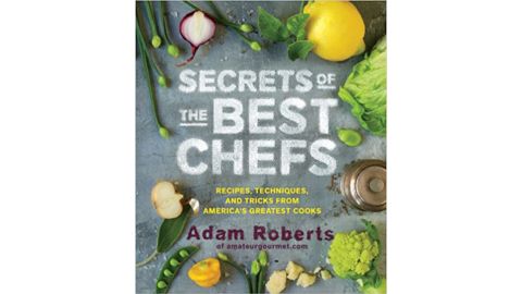 "Secrets of the Best Chefs: Recipes, Techniques, and Tricks from America's Greatest Cooks"