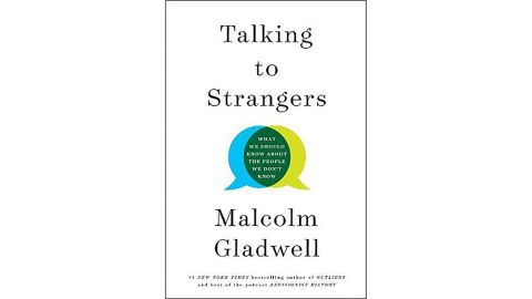 "Talking to Strangers: What We Should Know about the People We Don't Know" by Malcolm Gladwell